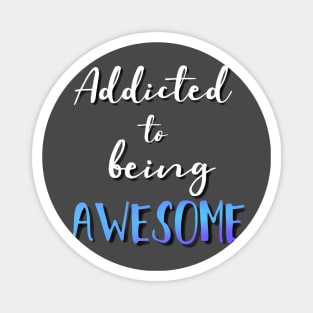 Addicted to being Awesome Magnet
